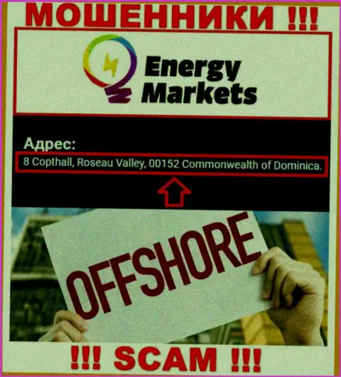 Преступно действующая организация Energy Markets пустила корни в офшорной зоне по адресу: 8 Коптхолл, Долина Розо, 00152 Содружество Доминики, будьте очень внимательны