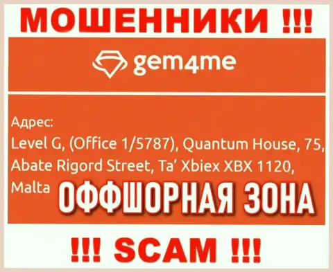 За лишение денег клиентов кидалам Gem4Me ничего не будет, ведь они осели в оффшоре: Level G, (Office 1/5787), Quantum House, 75, Abate Rigord Street, Ta′ Xbiex XBX 1120, Malta